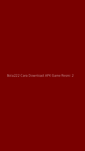Tampilan Antarmuka Aplikasi Bola222 Cara Download Apk Game Resmi - 2