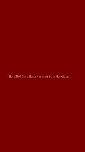 Tampilan Antarmuka Aplikasi Bola364 Cara Baca Pasaran Bola Handicap - 1