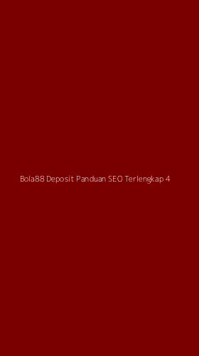 Tampilan Antarmuka Aplikasi Bola88 Deposit Panduan Seo Terlengkap - 4