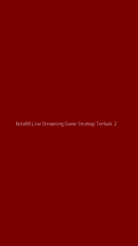 Tampilan Antarmuka Aplikasi Bola88 Live Streaming Game Strategi Terbaik - 2