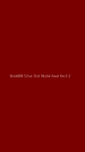 Tampilan Antarmuka Aplikasi Bola888 Situs Slot Modal Awal Kecil - 2