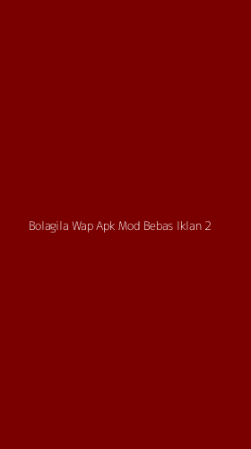 Tampilan Antarmuka Aplikasi Bolagila Wap Apk Mod Bebas Iklan - 2
