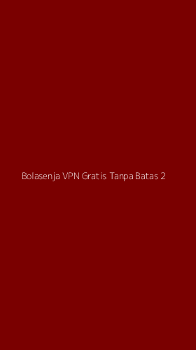 Tampilan Antarmuka Aplikasi Bolasenja Vpn Gratis Tanpa Batas - 2