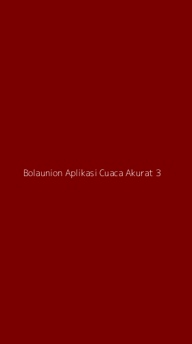 Tampilan Antarmuka Aplikasi Bolaunion Aplikasi Cuaca Akurat - 3