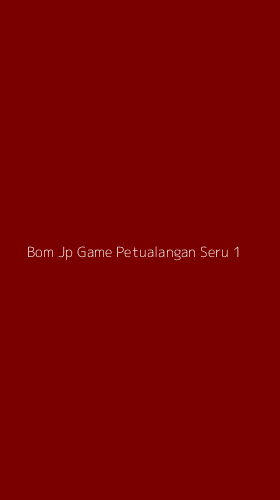 Tampilan Antarmuka Aplikasi Bom Jp Game Petualangan Seru - 1