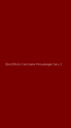 Tampilan Antarmuka Aplikasi Bom29toto Com Game Petualangan Seru - 2