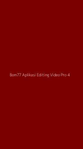 Tampilan Antarmuka Aplikasi Bom77 Aplikasi Editing Video Pro - 4