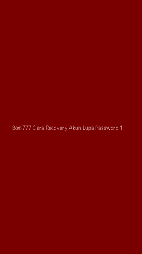 Tampilan Antarmuka Aplikasi Bom777 Cara Recovery Akun Lupa Password - 1