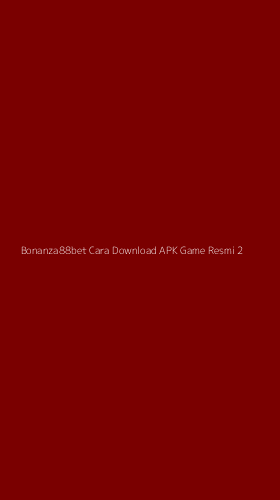 Tampilan Antarmuka Aplikasi Bonanza88bet Cara Download Apk Game Resmi - 2