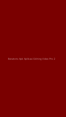 Tampilan Antarmuka Aplikasi Bonatoto Apk Aplikasi Editing Video Pro - 2