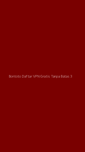 Tampilan Antarmuka Aplikasi Bontoto Daftar Vpn Gratis Tanpa Batas - 3