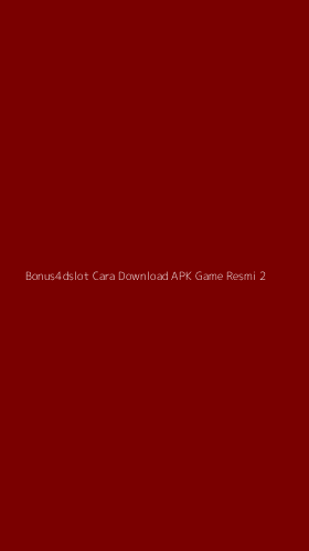 Tampilan Antarmuka Aplikasi Bonus4dslot Cara Download Apk Game Resmi - 2