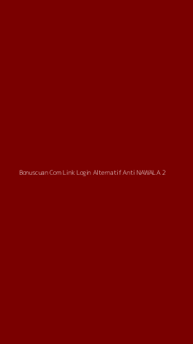 Tampilan Antarmuka Aplikasi Bonuscuan Com Link Login Alternatif Anti Nawala - 2