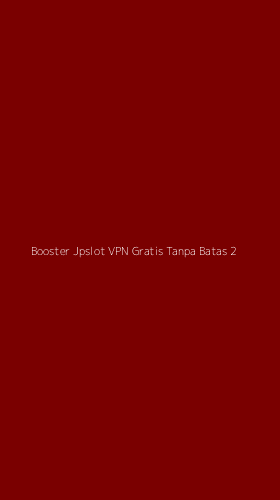 Tampilan Antarmuka Aplikasi Booster Jpslot Vpn Gratis Tanpa Batas - 2