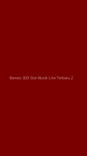 Tampilan Antarmuka Aplikasi Borneo 303 Slot Musik Lite Terbaru - 2