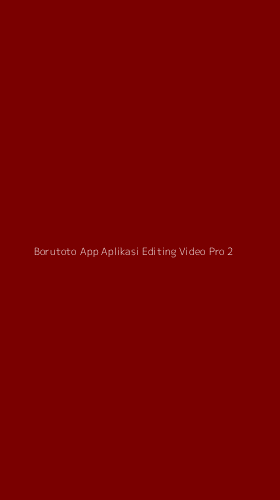 Tampilan Antarmuka Aplikasi Borutoto App Aplikasi Editing Video Pro - 2