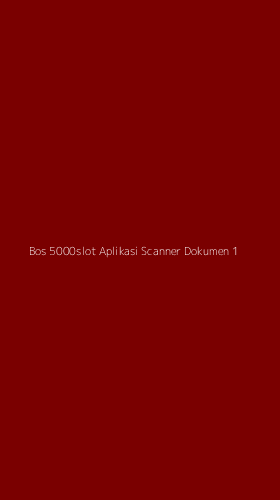 Tampilan Antarmuka Aplikasi Bos 5000slot Aplikasi Scanner Dokumen - 1