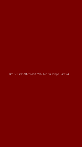 Tampilan Antarmuka Aplikasi Bos27 Link Alternatif Vpn Gratis Tanpa Batas - 4
