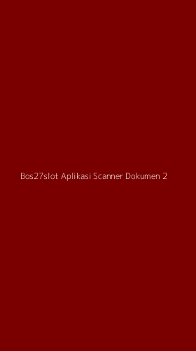 Tampilan Antarmuka Aplikasi Bos27slot Aplikasi Scanner Dokumen - 2