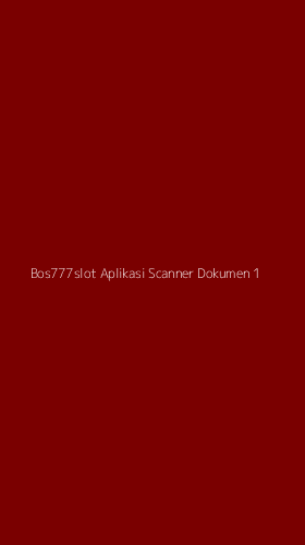 Tampilan Antarmuka Aplikasi Bos777slot Aplikasi Scanner Dokumen - 1