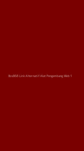 Tampilan Antarmuka Aplikasi Bos868 Link Alternatif Alat Pengembang Web - 1