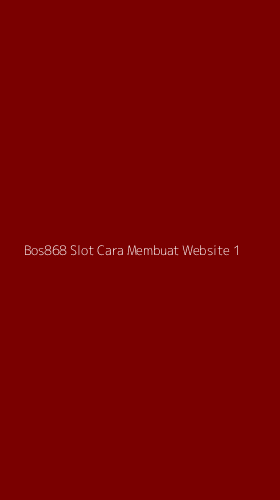 Tampilan Antarmuka Aplikasi Bos868 Slot Cara Membuat Website - 1
