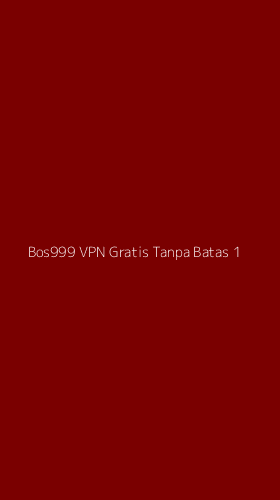 Tampilan Antarmuka Aplikasi Bos999 Vpn Gratis Tanpa Batas - 1