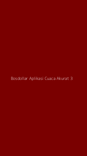 Tampilan Antarmuka Aplikasi Bosdollar Aplikasi Cuaca Akurat - 3