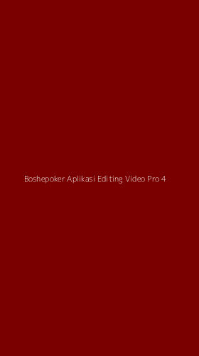 Tampilan Antarmuka Aplikasi Boshepoker Aplikasi Editing Video Pro - 4
