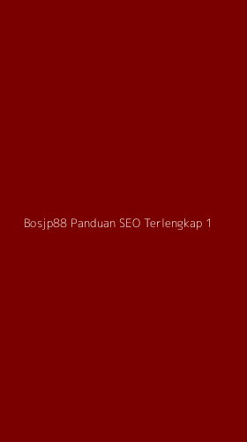 Tampilan Antarmuka Aplikasi Bosjp88 Panduan Seo Terlengkap - 1