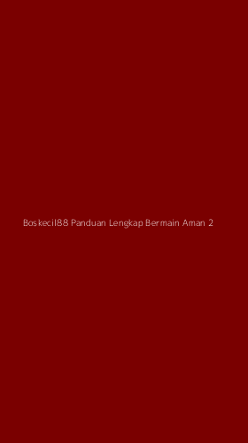 Tampilan Antarmuka Aplikasi Boskecil88 Panduan Lengkap Bermain Aman - 2