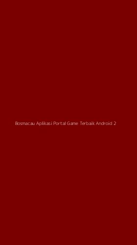 Tampilan Antarmuka Aplikasi Bosmacau Aplikasi Portal Game Terbaik Android - 2