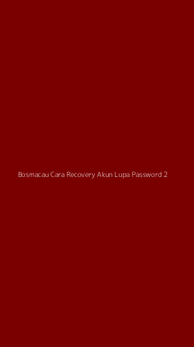 Tampilan Antarmuka Aplikasi Bosmacau Cara Recovery Akun Lupa Password - 2