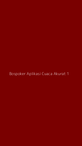 Tampilan Antarmuka Aplikasi Bospoker Aplikasi Cuaca Akurat - 1