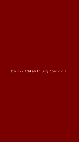 Tampilan Antarmuka Aplikasi Boss 177 Aplikasi Editing Video Pro - 3