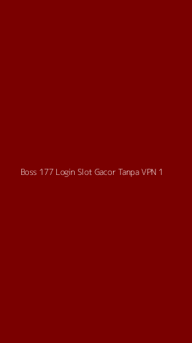 Tampilan Antarmuka Aplikasi Boss 177 Login Slot Gacor Tanpa Vpn - 1