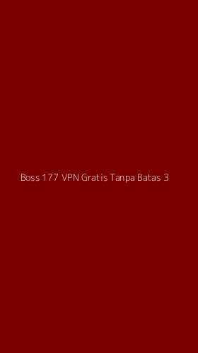 Tampilan Antarmuka Aplikasi Boss 177 Vpn Gratis Tanpa Batas - 3