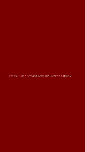 Tampilan Antarmuka Aplikasi Boss88 Link Alternatif Game Rpg Android Offline - 2