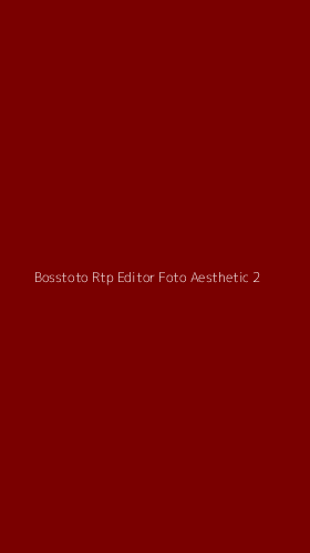 Tampilan Antarmuka Aplikasi Bosstoto Rtp Editor Foto Aesthetic - 2