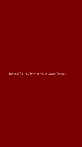 Tampilan Antarmuka Aplikasi Botuna77 Link Alternatif Slot Gacor Terbaru - 1