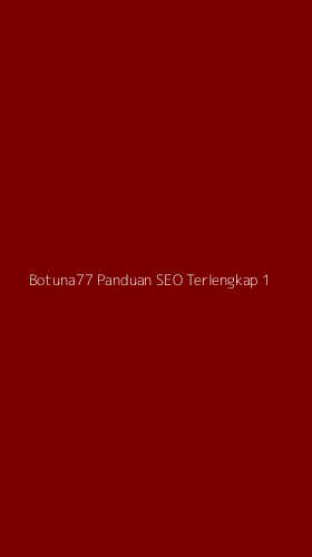 Tampilan Antarmuka Aplikasi Botuna77 Panduan Seo Terlengkap - 1