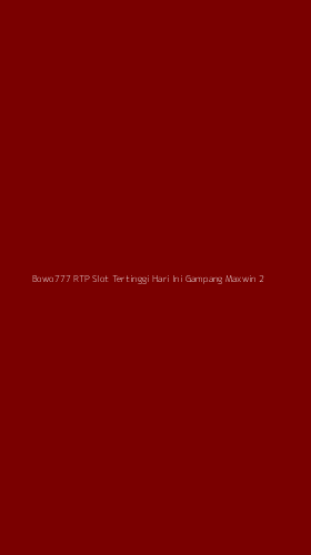 Tampilan Antarmuka Aplikasi Bowo777 Rtp Slot Tertinggi Hari Ini Gampang Maxwin - 2