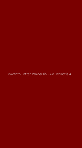 Tampilan Antarmuka Aplikasi Bowototo Daftar Pembersih Ram Otomatis - 4