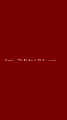 Tampilan Antarmuka Aplikasi Bowototo Wap Pembersih Ram Otomatis - 2