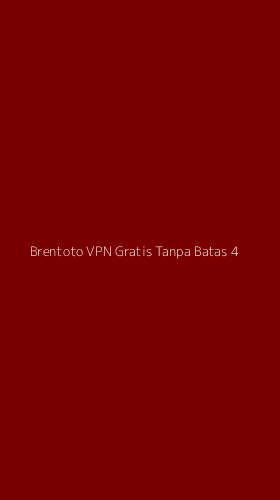 Tampilan Antarmuka Aplikasi Brentoto Vpn Gratis Tanpa Batas - 4