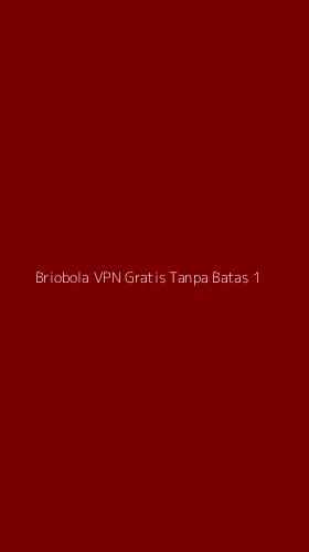Tampilan Antarmuka Aplikasi Briobola Vpn Gratis Tanpa Batas - 1