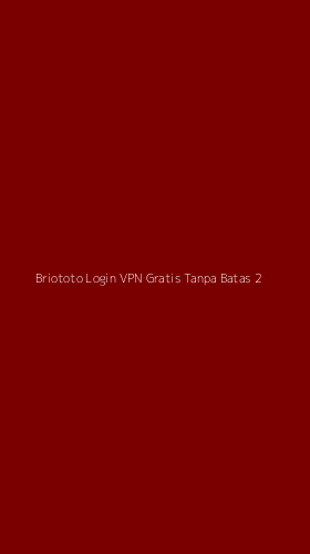 Tampilan Antarmuka Aplikasi Briototo Login Vpn Gratis Tanpa Batas - 2