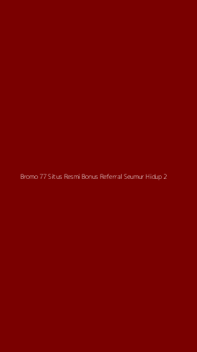 Tampilan Antarmuka Aplikasi Bromo 77 Situs Resmi Bonus Referral Seumur Hidup - 2