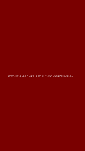 Tampilan Antarmuka Aplikasi Bromototo Login Cara Recovery Akun Lupa Password - 2