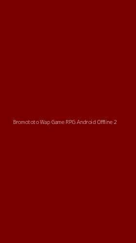 Tampilan Antarmuka Aplikasi Bromototo Wap Game Rpg Android Offline - 2